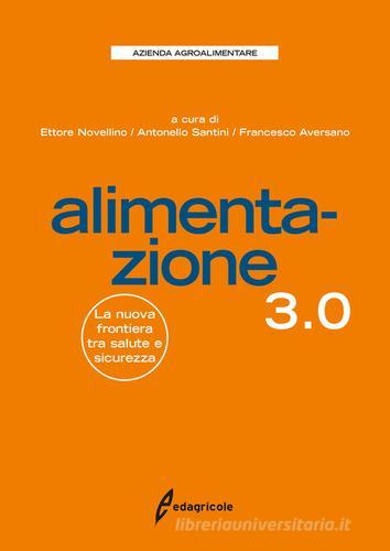 Alimentazione 3.0. La nuova frontiera tra salute e sicurezza edito da Edagricole