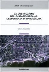 La costruzione dello spazio urbano: l'esperienza di Barcellona di Chiara Mazzoleni edito da Franco Angeli