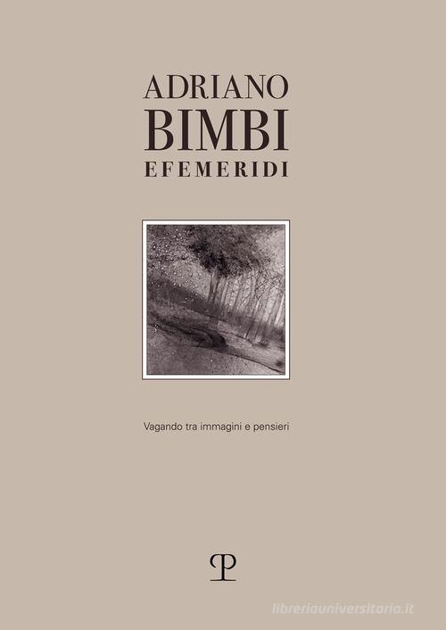Efemeridi. Vagando tra immagini e pensieri. Ediz. illustrata di Adriano Bimbi edito da Polistampa