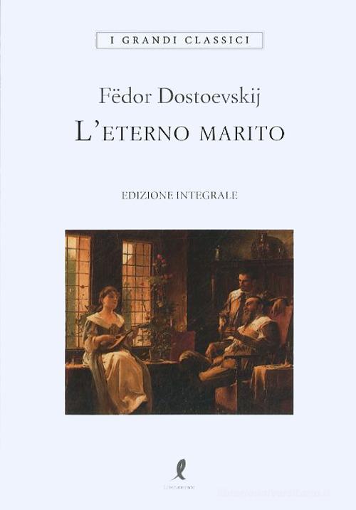 L' eterno marito di Fëdor Dostoevskij edito da Liberamente