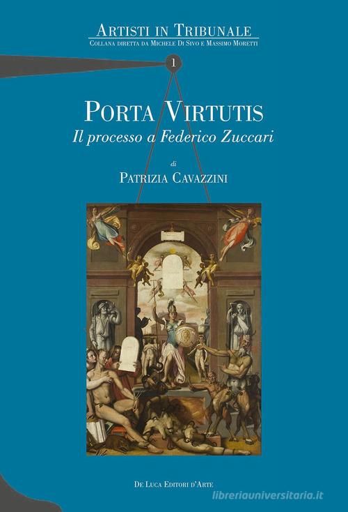 Porta virtutis. Il processo a Federico Zuccari di Patrizia Cavazzini edito da De Luca Editori d'Arte