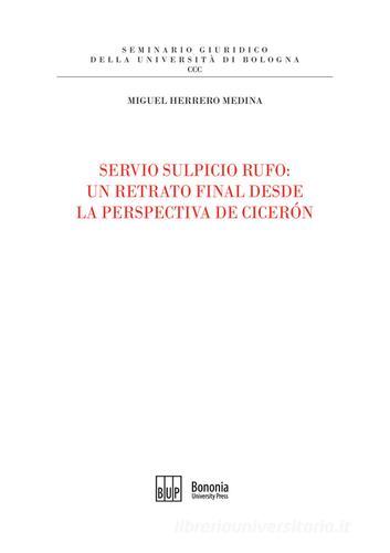 Servio Sulpicio Rufo. Un retrato final desde la perspectiva de Ciceron di Miguel Herrero Medina edito da Bononia University Press