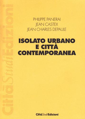 Isolato urbano e città contemporanea di Philippe Panerai, Jean Castex, J. Charles Depaule edito da CittàStudi