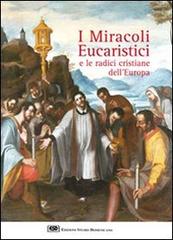 I miracoli eucaristici e le radici cristiane dell'Europa di Sergio Meloni edito da ESD-Edizioni Studio Domenicano