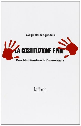 La Costituzione e noi di Luigi De Magistris edito da Loffredo