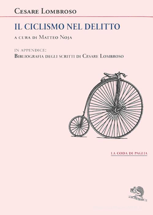 Il ciclismo nel delitto di Cesare Lombroso edito da La Vita Felice