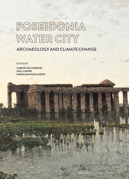 Poseidonia città d'acqua. Archeologia e cambiamenti climatici. Ediz. italiana e inglese edito da Pandemos