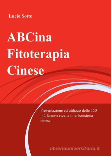 ABCina. Fitoterapia cinese di Lucio Sotte edito da ilmiolibro self publishing