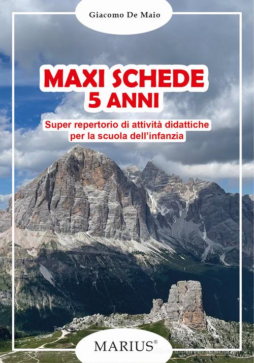 Maxi schede 5 anni. Super repertorio di attività didattiche per la scuola dell'infanzia di Giacomo De Maio edito da Marius