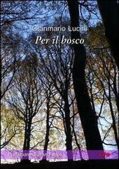 Per il bosco di Gianmario Lucini edito da Edizioni CFR