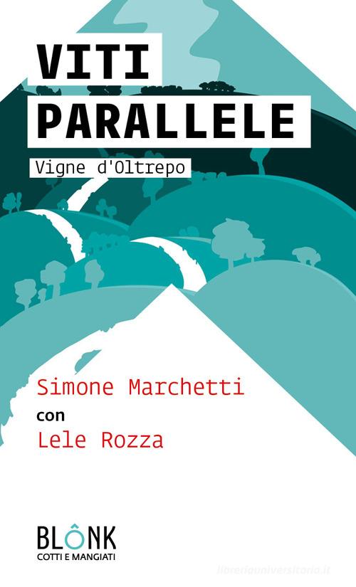 Viti parallele. Vigne d'Oltrepo di Simone Marchetti, Lele Rozza edito da Blonk