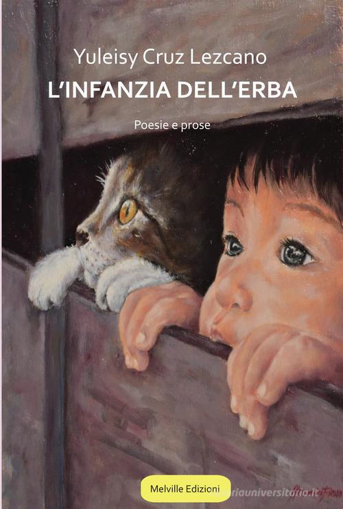 L' infanzia dell'erba di Yuleisy Cruz Lezcano edito da Melville Edizioni