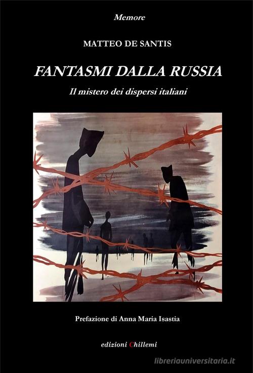 Fantasmi dalla Russia. Il mistero dei dispersi italiani di Matteo De Santis edito da Chillemi