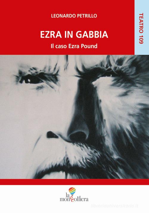 Ezra in gabbia. Il caso Ezra Pound di Leonardo Petrillo edito da La Mongolfiera