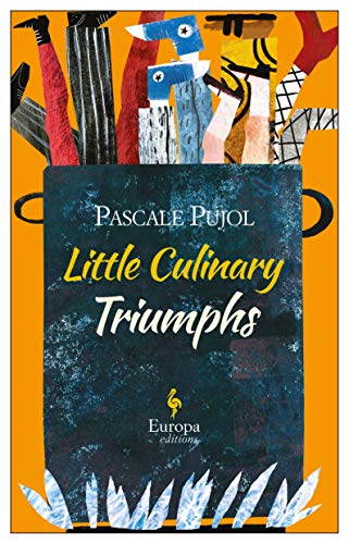 Little culinary triumphs di Pascale Pujol edito da Europa Editions