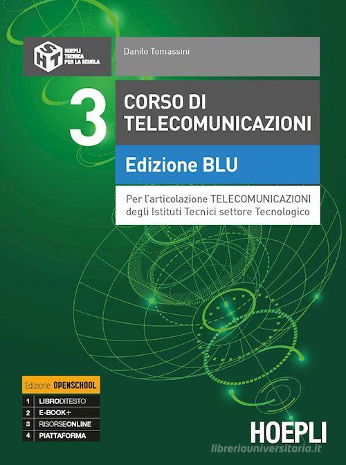 Corso di telecomunicazioni. Ediz. blu. Per l'articolazione telecomunicazioni degli Ist. tecnici industrial di Danilo Tomassini edito da Hoepli