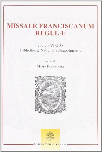 Missale franciscanum regulae codicis VI. G. 38. Bibliothecae Nationalis Neapolinensis edito da Libreria Editrice Vaticana