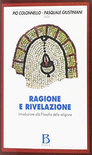 Ragione e rivelazione. Introduzione alla filosofia della religione di Pio Colonnello, Pasquale Giustiniani edito da Borla