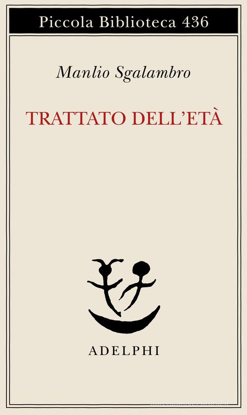 Trattato dell'età-Una lezione di metafisica di Manlio Sgalambro edito da Adelphi