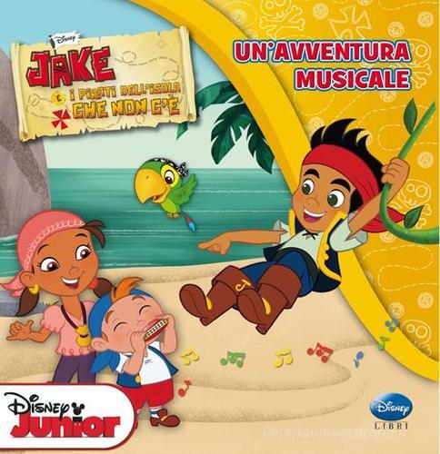 Jake e i pirati dell'isola che non c'è. Un'avventura musicale edito da Disney Libri