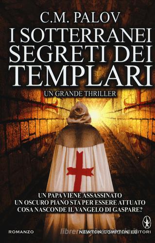 I sotterranei segreti dei Templari di C. M. Palov edito da Newton Compton