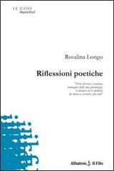 Riflessioni poetiche di Rosalina Longo edito da Gruppo Albatros Il Filo