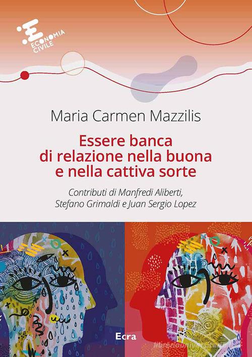 Essere banca di relazione nella buona e cattiva sorte di Maria Carmen Mazzilis edito da Ecra