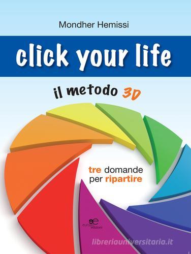 Click your life. Il metodo 3D di Mondher Hemissi edito da Europa Edizioni