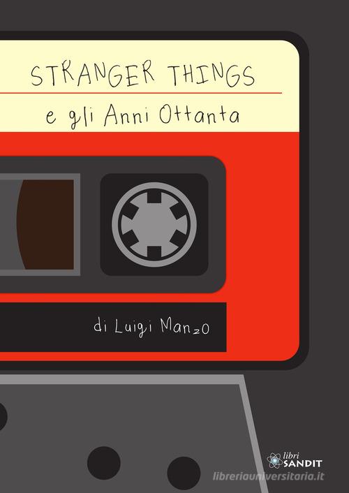 Stranger Things e gli anni Ottanta di Luigi Manzo edito da Sandit Libri