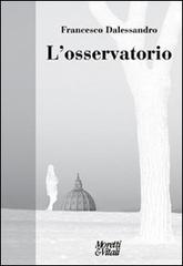 L'osservatorio di Francesco Dalessandro edito da Moretti & Vitali
