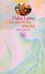 La perfetta felicità. Una guida pratica alle fasi di meditazione di Gyatso Tenzin (Dalai Lama) edito da Edizioni Studio Tesi
