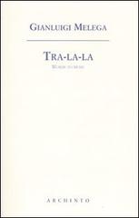Tra-la-la. Words to music. Testo inglese a fronte di Gianluigi Melega edito da Archinto