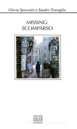Missing: scomparso di Gloria Spessotto, Sandro Travaglia edito da Mobydick (Faenza)