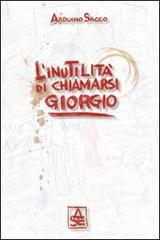 L' inutilità di chiamarsi Giorgio di Arduino Sacco edito da Sacco