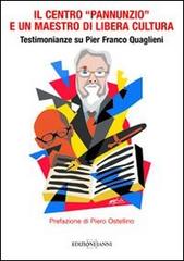 Il centro «Pannunzio» e un maestro di libera cultura. Testimonianze su Pier Franco Quaglieni edito da Edizioni Ianni