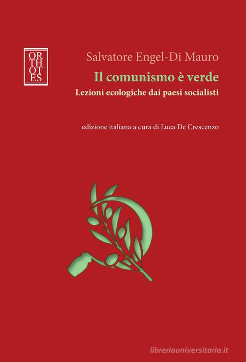 Il comunismo è verde. Lezioni ecologiche dai paesi socialisti di Salvatore Engel-Di Mauro edito da Orthotes
