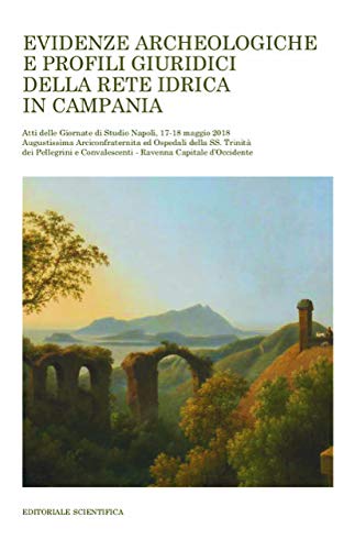 Evidenze archeologiche e profili giuridici della rete idrica in Campania edito da Editoriale Scientifica