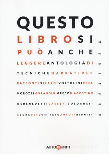 Questo libro si può anche leggere. Antologia di tecniche narrative e racconti edito da Autori Riuniti