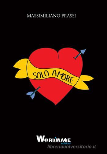 Libro Solo amore di Massimiliano Frassi di Wordmage