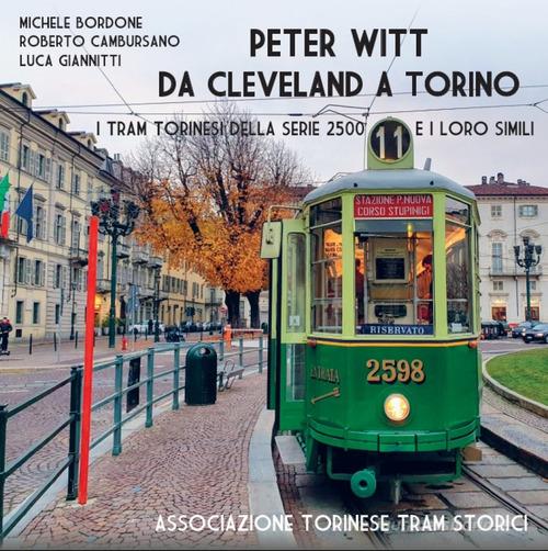 Peter Witt da Cleveland a Torino. Ediz. illustrata di Roberto Cambursano, Luca Giannitti, Michele Bordone edito da ATTS - Ass. Torinese Tram Storici
