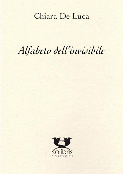Alfabeto dell'invisibile di Chiara De Luca edito da Kolibris