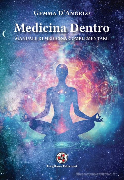 Medicina dentro. Manuale di medicina complementare di Gemma D'Angelo edito da Gagliano Edizioni