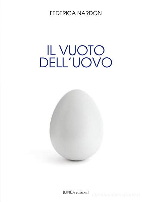 Il vuoto dell'uovo di Federica Nardon edito da Linea Edizioni