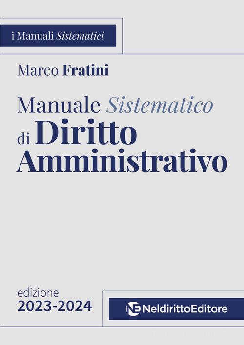 Manuale sistematico di diritto amministrativo 2023-2024 di Marco Fratini edito da Neldiritto Editore