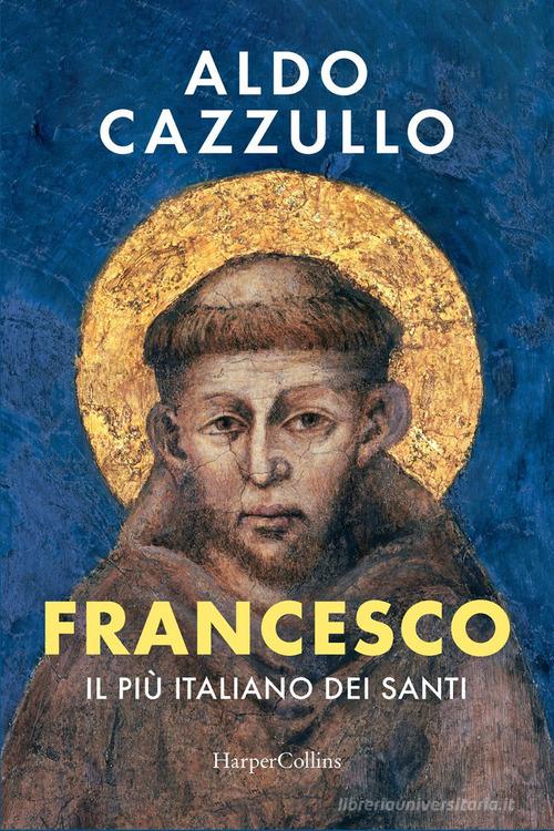 Francesco. Il più italiano dei santi di Aldo Cazzullo edito da HarperCollins Italia