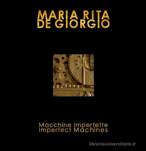Macchine imperfette-Imperfect machines. Ediz. bilingue di Maria Rita De Giorgio edito da Black Wolf Edition