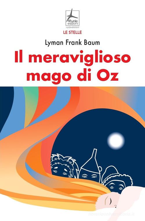 Il meraviglioso mago di Oz di L. Frank Baum edito da 4Punte edizioni