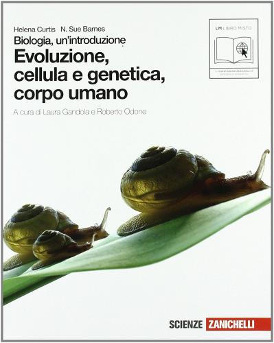 Biologia. Un'introduzione. Evoluzione cellula e genetica-Corpo umano. Con espansione online. Per le Scuole superiori di Helena Curtis, N. Sue Barnes edito da Zanichelli