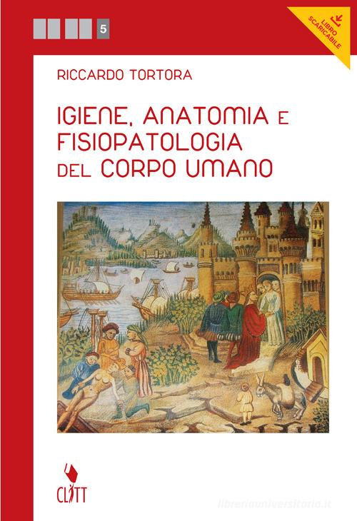 Igiene, anatomia e fisiopatologia del corpo umano. Per le Scuole superiori. Con e-book di Riccardo Tortora edito da Clitt