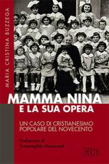 Mamma Nina e la sua opera. Un caso di cristianesimo popolare del Novecento di M. Cristina Buzzega edito da EDB